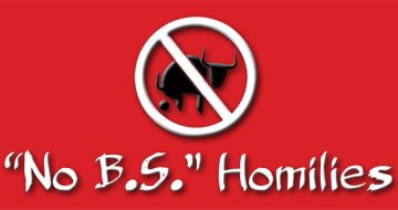 "No B.S." Homilies