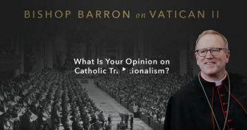 WATCH: Bishop Barron Claims He Is A 'Traditionalist' - Defends Vatican II