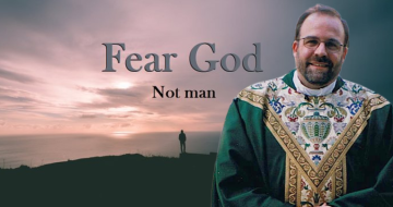 Decide Now Whom You Will Fear: A Homily for the 12th Sunday of the Year