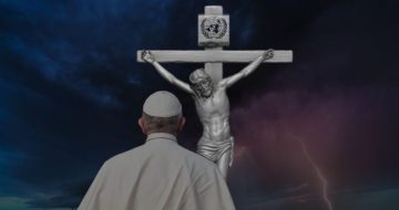 Pope Francis Re-Crucifies Christ on the UN’s Globalist Cross
