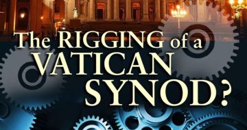 Final Chapter of the ‘Rigging of a Vatican Synod’