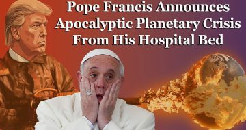 WATCH: Pope Francis Announces Apocalyptic Planetary Crisis From His Hospital Bed
