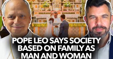 WATCH: Pope Leo XIV Reaffirms Society Based on Family as Man and Woman