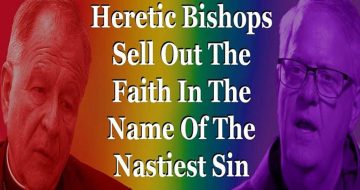 WATCH: Heretic Bishops Sell Out The Faith In The Name Of Homosexuality