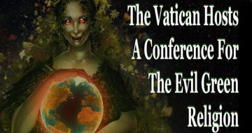 WATCH: The Vatican Hosts Conference For The Evil Green Religion
