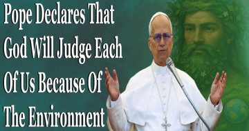 WATCH: Pope Declares God Will Judge Us On The Environment