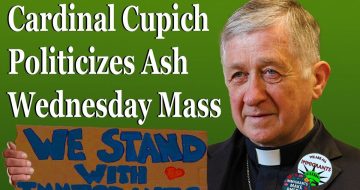 WATCH: Cardinal Cupich Politicizes Ash Wednesday Mass To Push Migration Agenda