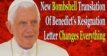 WATCH: New Bombshell Translation Of Benedict's Resignation Letter Changes Everything