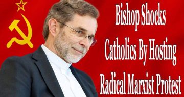 WATCH: Bishop Shocks Catholics By Hosting Radical Marxist Protest
